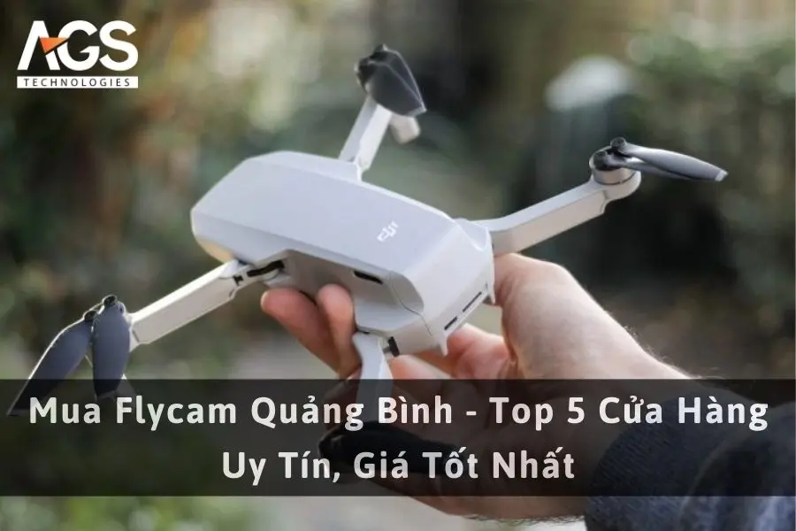 Mua Flycam Quảng Bình - Top 5 Cửa Hàng Uy Tín, Giá Tốt Nhất