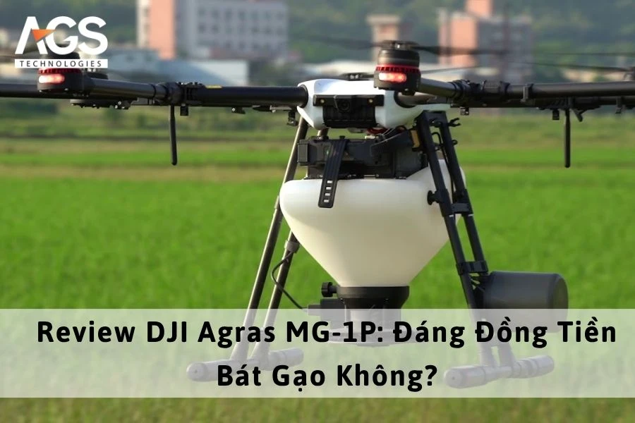 Review DJI Agras MG-1P: Đáng Đồng Tiền Bát Gạo Không?