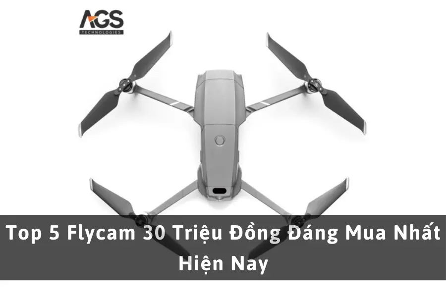 Top 5 Flycam 30 Triệu Đồng Đáng Mua Nhất Hiện Nay