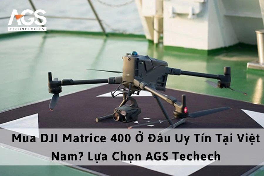 Mua DJI Matrice 400 Ở Đâu Uy Tín Tại Việt Nam? Lựa Chọn AGS Tech