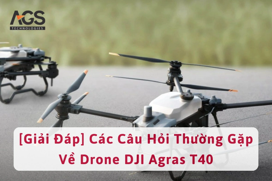 [Giải Đáp] Các Câu Hỏi Thường Gặp Về Drone DJI Agras T40