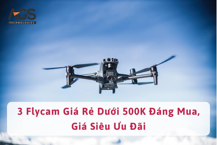 3 Flycam Giá Rẻ Dưới 500K Đáng Mua, Giá Siêu Ưu Đãi