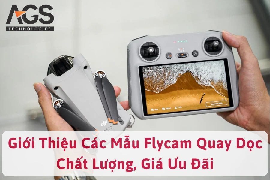 Giới Thiệu Các Mẫu Flycam Quay Dọc Chất Lượng, Giá Ưu Đãi