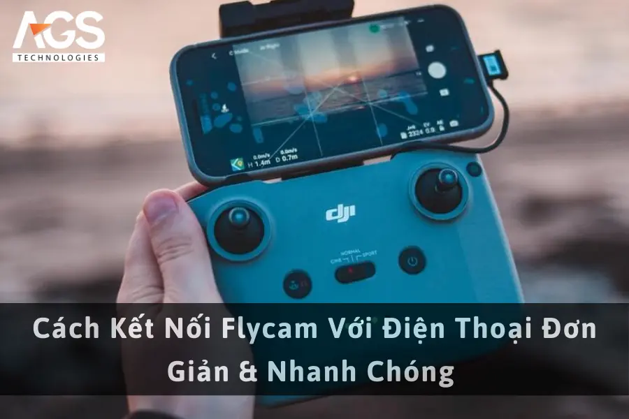 Cách Kết Nối Flycam Với Điện Thoại Đơn Giản & Nhanh Chóng 