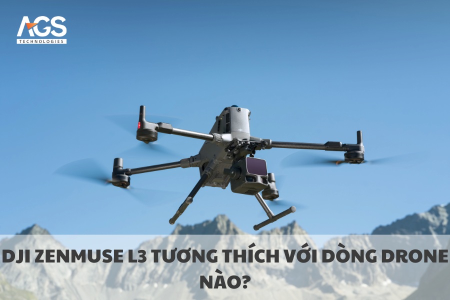 DJI Zenmuse L3 Tương Thích Với Dòng Drone Nào?