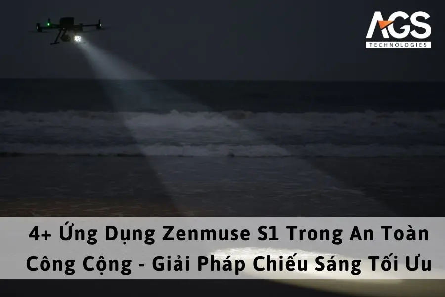 4+ Ứng Dụng Zenmuse S1 Trong An Toàn Công Cộng - Giải Pháp Chiếu Sáng Tối Ưu