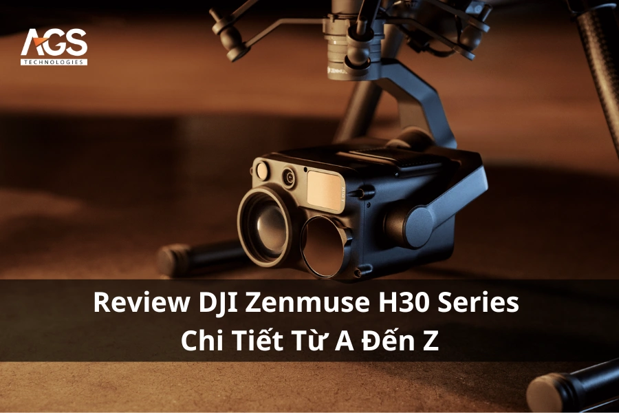 Review DJI Zenmuse H30 Series Chi Tiết Từ A Đến Z