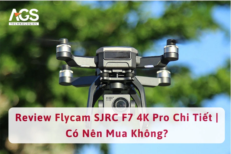 Review Flycam SJRC F7 4K Pro Chi Tiết | Có Nên Mua Không?