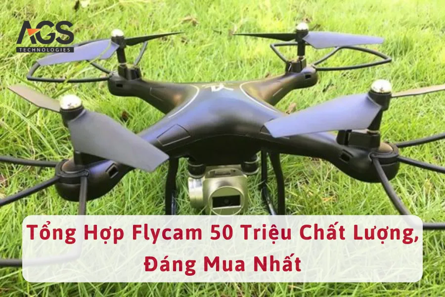 Tổng Hợp Flycam 50 Triệu Chất Lượng, Đáng Mua Nhất