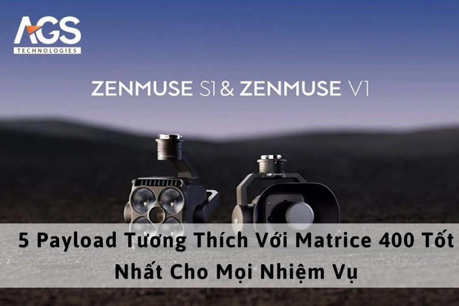 5 Payload Tương Thích Với Matrice 400 Tốt Nhất Cho Mọi Nhiệm Vụ