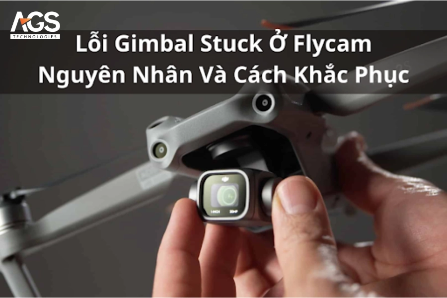 Lỗi Gimbal Stuck Ở Flycam | Nguyên Nhân Và Cách Khắc Phục