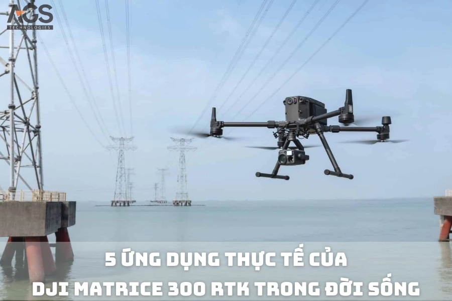 5 Ứng Dụng Thực Tế Của DJI Matrice 300 RTK Trong Đời Sống