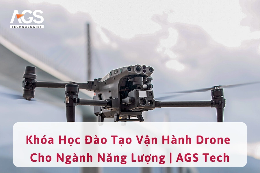 Khóa Học Đào Tạo Vận Hành Drone Cho Ngành Năng Lượng | AGS Tech