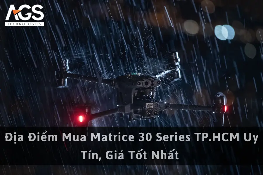 Địa Điểm Mua Matrice 30 Series TP.HCM Uy Tín, Giá Tốt Nhất  