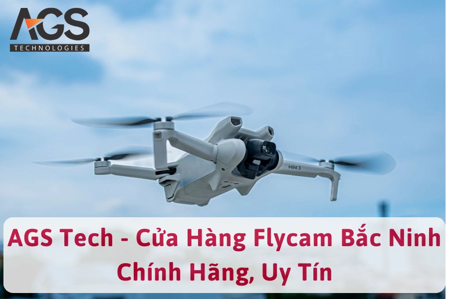 AGS Tech - Cửa Hàng Flycam Bắc Ninh Chính Hãng, Uy Tín