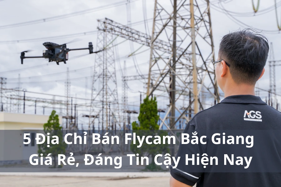 5 Địa Chỉ Bán Flycam Bắc Giang Giá Rẻ, Đáng Tin Cậy Hiện Nay