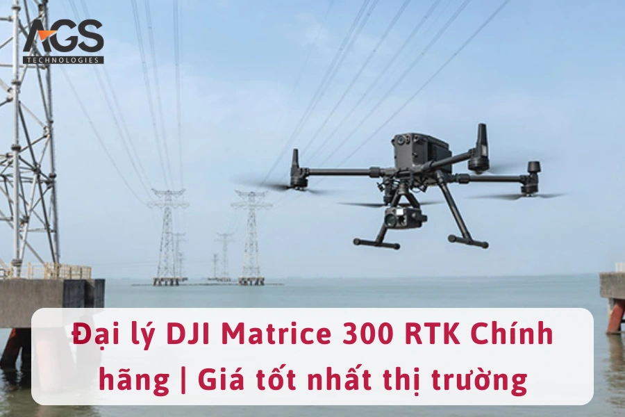 Đại lý DJI Matrice 300 RTK Chính hãng | Giá tốt nhất thị trường