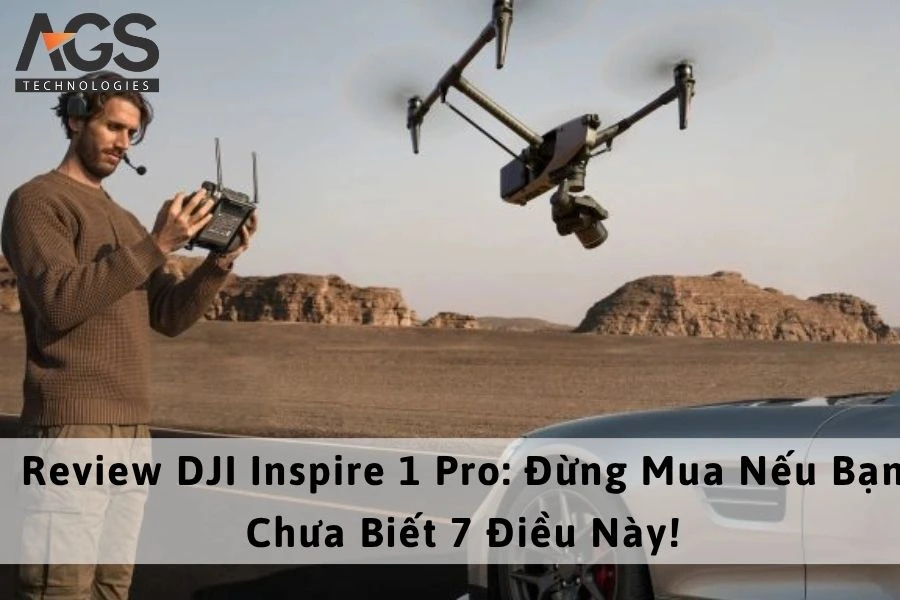 Review DJI Inspire 1 Pro: Đừng Mua Nếu Bạn Chưa Biết 7 Điều Này!