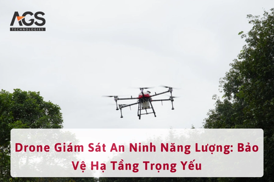 Drone Giám Sát An Ninh Năng Lượng: Bảo Vệ Hạ Tầng Trọng Yếu