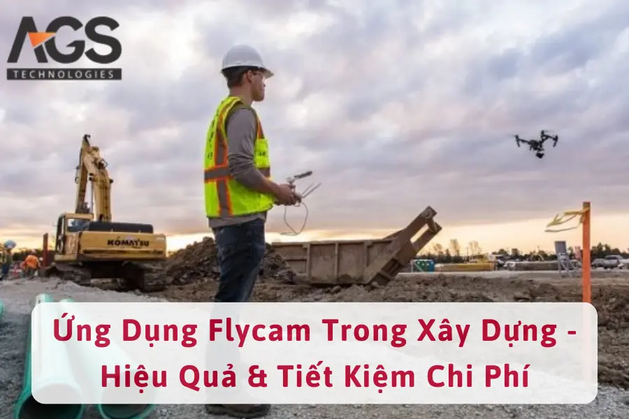 Ứng Dụng Flycam Trong Xây Dựng - Hiệu Quả & Tiết Kiệm Chi Phí