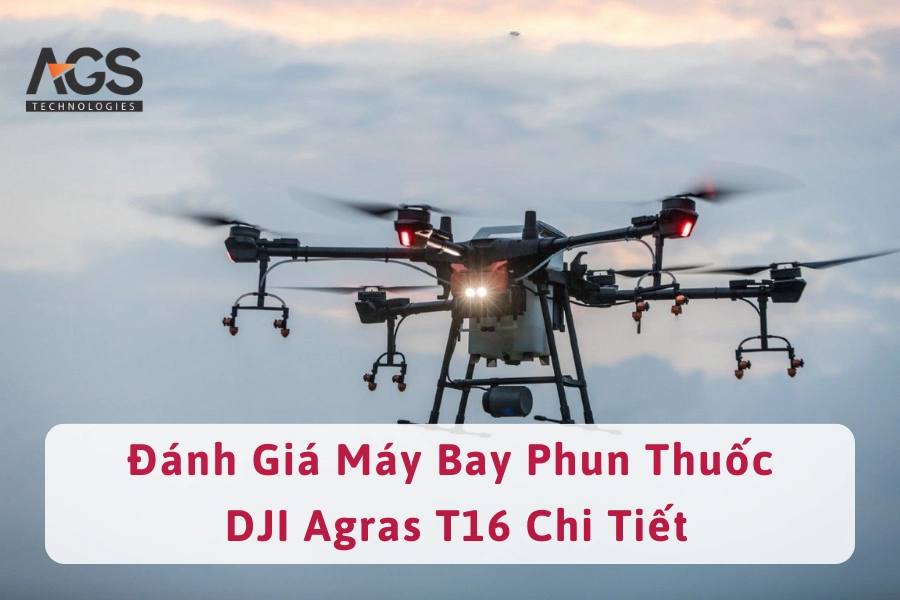 Review Đánh Giá Máy Bay Phun Thuốc DJI Agras T16 Chi Tiết