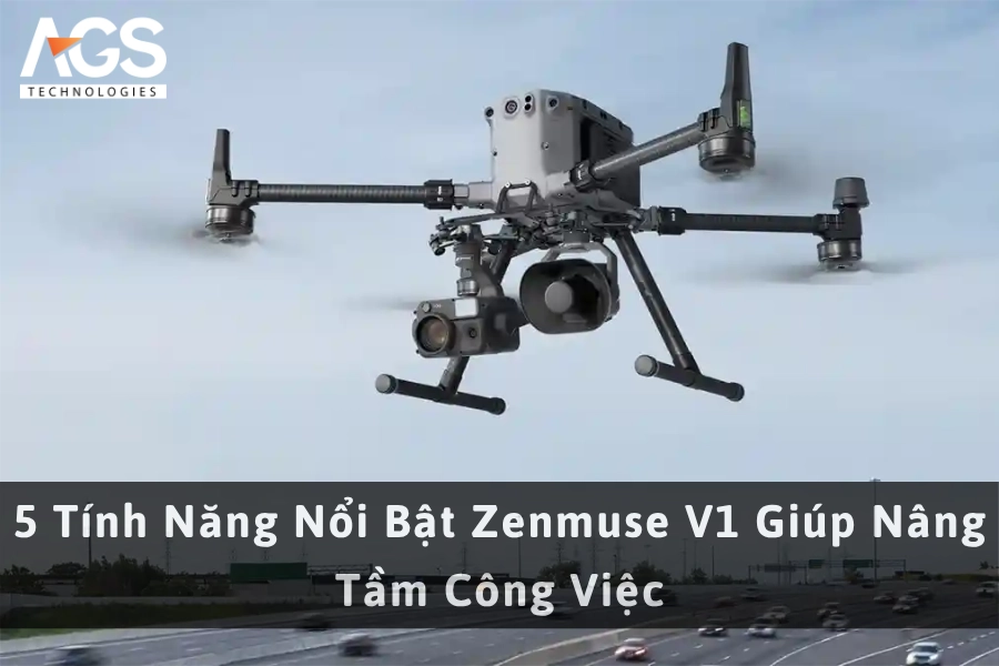 5 Tính Năng Nổi Bật Zenmuse V1 Giúp Nâng Tầm Công Việc