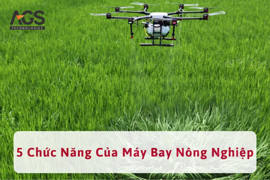 5 Chức Năng Nổi Bật Của Các Loại Máy Bay Nông Nghiệp