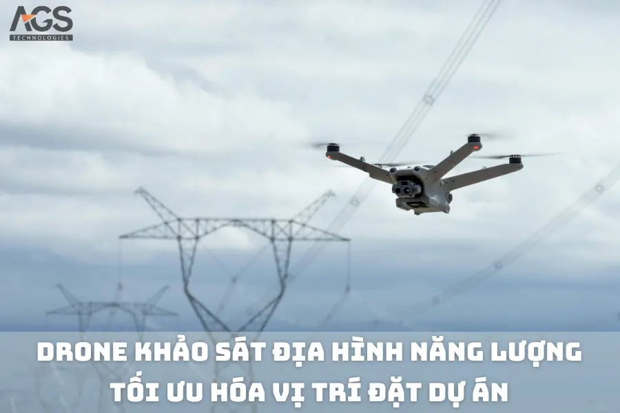 Drone khảo sát địa hình năng lượng: Tối ưu hóa vị trí đặt dự án