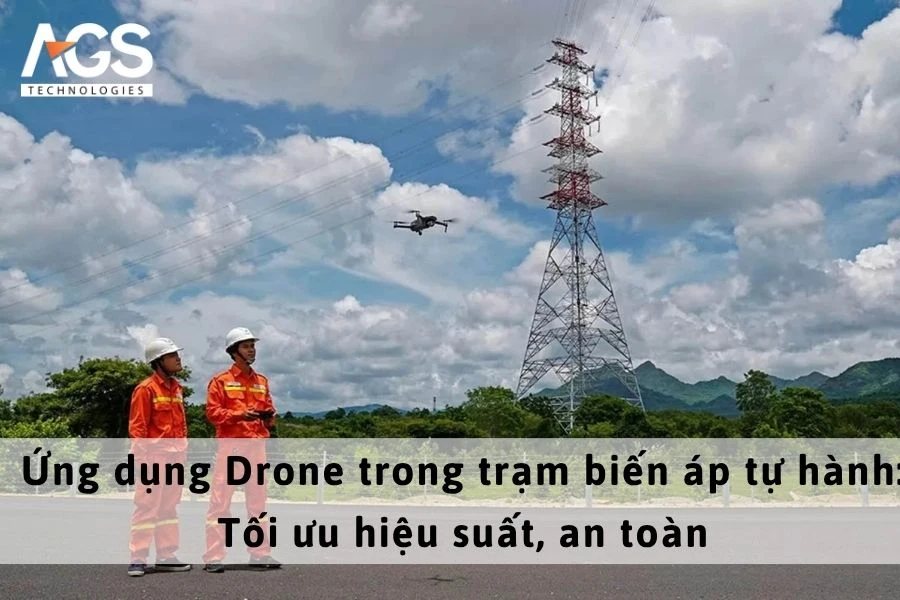 Ứng dụng Drone trong trạm biến áp tự hành: Tối ưu hiệu suất, an toàn