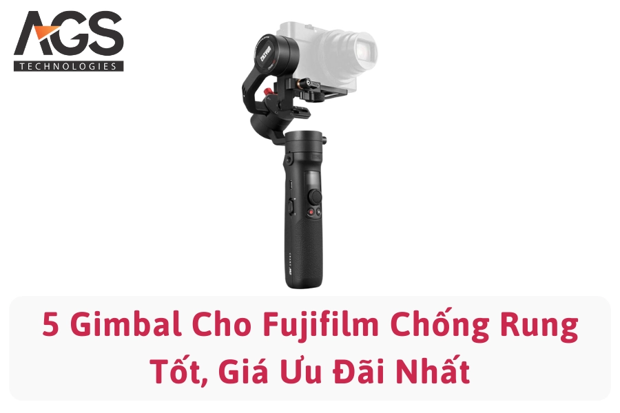 5 Gimbal Cho Fujifilm Chống Rung Tốt, Giá Ưu Đãi Nhất