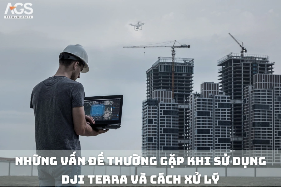 Những Vấn Đề Thường Gặp Khi Sử Dụng DJI Terra Và Cách Xử Lý