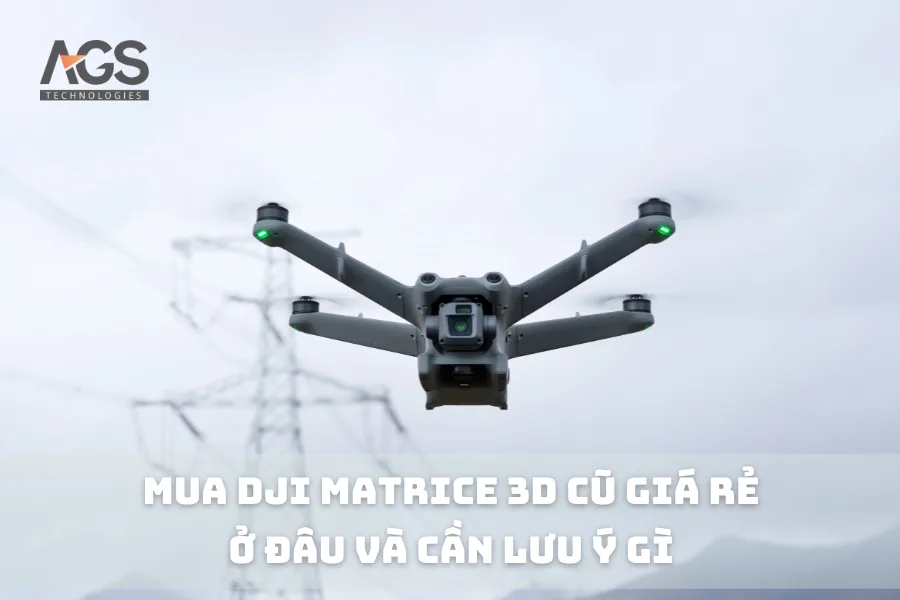 Mua DJI Matrice 3D Cũ Giá Rẻ Ở Đâu Và Cần Lưu Ý Gì