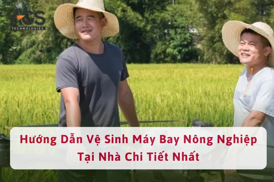 Hướng Dẫn Vệ Sinh Máy Bay Nông Nghiệp Tại Nhà Chi Tiết Nhất