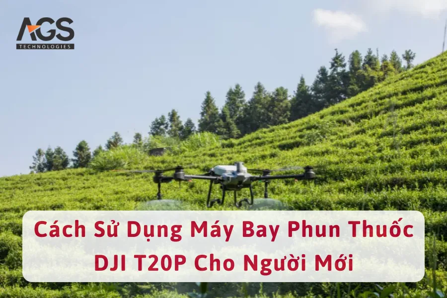 Cách Sử Dụng Máy Bay Phun Thuốc DJI T20P Cho Người Mới