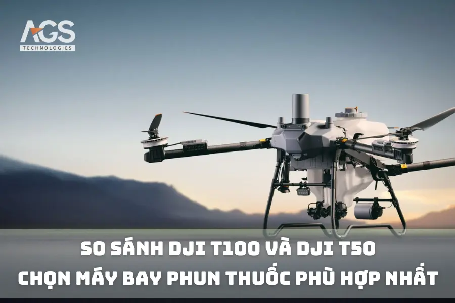 So sánh DJI T100 và DJI T50 - Chọn Máy Bay Phun Thuốc Phù Hợp Nhất