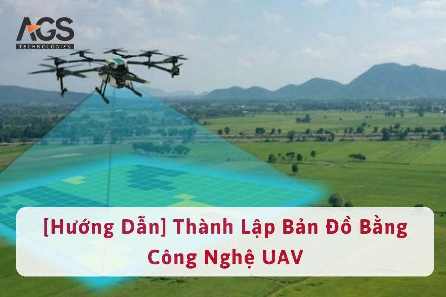 [Hướng Dẫn] Thành Lập Bản Đồ Bằng Công Nghệ UAV