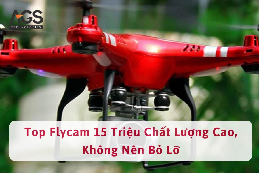 Top Flycam 15 Triệu Chất Lượng Cao, Không Nên Bỏ Lỡ