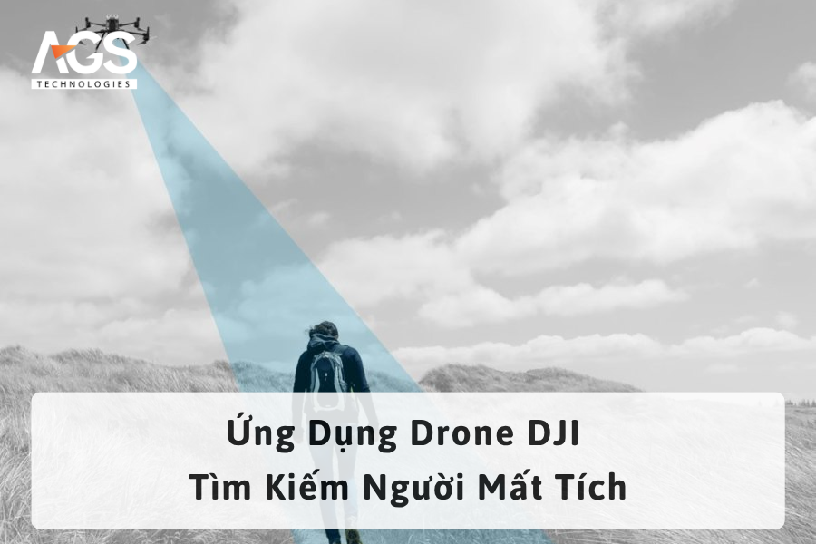 Ứng Dụng Drone DJI Tìm Kiếm Người Mất Tích