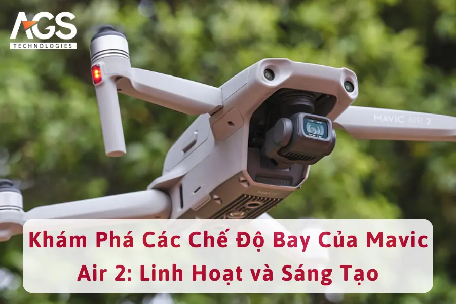 Khám Phá Các Chế Độ Bay Của Mavic Air 2: Linh Hoạt và Sáng Tạo